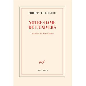 Le Guillou, Philippe Notre-Dame de l'univers: L'univers de Notre-Dame Le Guillou, Philippe Notre-Dame de l'univers: L'univers de Notre-Dame