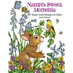Jane Maday Nature's Sweet Moments: 50+ Super Cute Designs to Color Jane Maday Nature's Sweet Moments: 50+ Super Cute Designs to Color