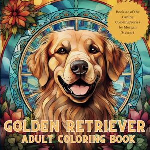Stewart, Morgan Golden Retriever Coloring Book: A 50-image adult coloring book of the Golden Retriever breed. (The Canine Coloring Series) Stewart, Morgan Golden Retriever Coloring Book: A 50-image adult coloring book of the Golden Retriever breed. (The Canine Coloring Series)