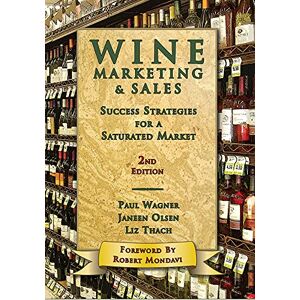 Olsen, Janeen Wine Marketing & Sales, Second edition: Success Strategies for a Saturated Market Olsen, Janeen Wine Marketing & Sales, Second edition: Success Strategies for a Saturated Market