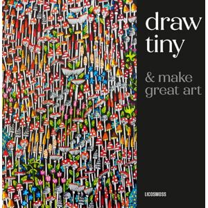 Tjalsma-Pogorzelec, Anna Draw Tiny & Make Great Art: Step-by-step projects for drawing magical worlds in miniature Tjalsma-Pogorzelec, Anna Draw Tiny & Make Great Art: Step-by-step projects for drawing magical worlds in miniature