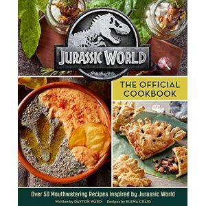 Dayton Ward Jurassic World: The Official Cookbook Dayton Ward Jurassic World: The Official Cookbook