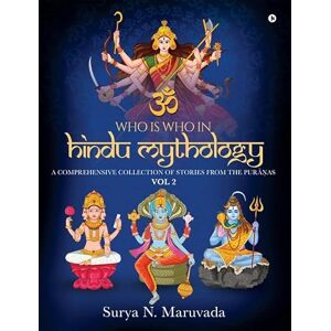 Surya N. Maruvada Who is Who of Hindu Mythology VOL 2: A Comprehensive Collection of Stories from the Purāṇas Surya N. Maruvada Who is Who of Hindu Mythology VOL 2: A Comprehensive Collection of Stories from the Purāṇas