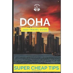 Tang, Phil G Super Cheap Doha Travel Guide 2020: How to Enjoy a $1,000 trip to Doha for $250 Tang, Phil G Super Cheap Doha Travel Guide 2020: How to Enjoy a $1,000 trip to Doha for $250
