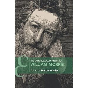 Edited by Marcus Waithe The Cambridge Companion to William Morris (Cambridge Companions to Literature) Edited by Marcus Waithe The Cambridge Companion to William Morris (Cambridge Companions to Literature)