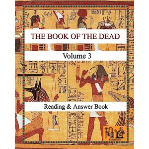 Badham, Bernard Paul THE BOOK OF THE DEAD (VOLUME 3) Reading & Answer Book (Reading hieroglyphs and ancient Egyptian art) Badham, Bernard Paul THE BOOK OF THE DEAD (VOLUME 3) Reading & Answer Book (Reading hieroglyphs and ancient Egyptian art)