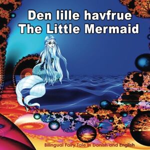 Andersen, Hans Christian Den lille havfrue. The Little Mermaid. Bilingual Fairy Tale in Danish and English: Dual Language Illustrated Book for Children (Danish and English Edition) Andersen, Hans Christian Den lille havfrue. The Little Mermaid. Bilingual Fairy Tale in Danish and English: Dual Language Illustrated Book for Children (Danish and English Edition)