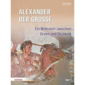 Theiss in Der Verlag Herder Gmbh Alexander Der Grosse: Ein Weltreich Zwischen Orient Und Okzident Theiss in Der Verlag Herder Gmbh Alexander Der Grosse: Ein Weltreich Zwischen Orient Und Okzident