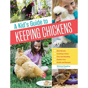 Caughey, Melissa A Kid's Guide to Keeping Chickens: Best Breeds, Creating a Home, Care and Handling, Outdoor Fun, Crafts and Treats Caughey, Melissa A Kid's Guide to Keeping Chickens: Best Breeds, Creating a Home, Care and Handling, Outdoor Fun, Crafts and Treats