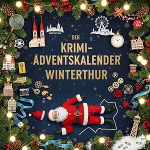 Schmid, Eva Der Krimi-Adventskalender Winterthur: Mordsverdächtig in 24 Akten. Ein Fall in deiner Nähe Schmid, Eva Der Krimi-Adventskalender Winterthur: Mordsverdächtig in 24 Akten. Ein Fall in deiner Nähe