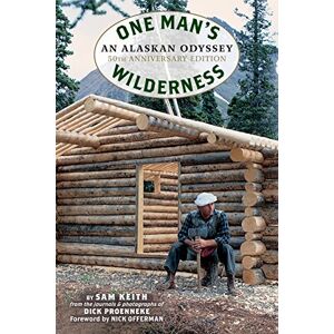 Proenneke, Richard Louis One Man's Wilderness, 50th Anniversary Edition: An Alaskan Odyssey Proenneke, Richard Louis One Man's Wilderness, 50th Anniversary Edition: An Alaskan Odyssey