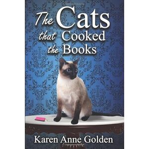 Golden, Karen Anne The Cats that Cooked the Books (The Cats That Cozy Mystery) Golden, Karen Anne The Cats that Cooked the Books (The Cats That Cozy Mystery)