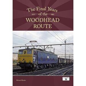 Michael Rhodes The Final Years of the Woodhead Route 1977-1981 Michael Rhodes The Final Years of the Woodhead Route 1977-1981