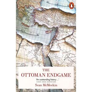 McMeekin, Sean The Ottoman Endgame: War, Revolution and the Making of the Modern Middle East, 1908-1923 McMeekin, Sean The Ottoman Endgame: War, Revolution and the Making of the Modern Middle East, 1908-1923