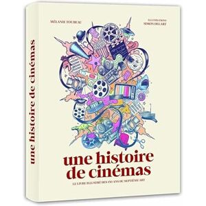 Toubeau, Mélanie Une histoire de cinémas Le livre illustré des 130 ans du septième art Toubeau, Mélanie Une histoire de cinémas Le livre illustré des 130 ans du septième art