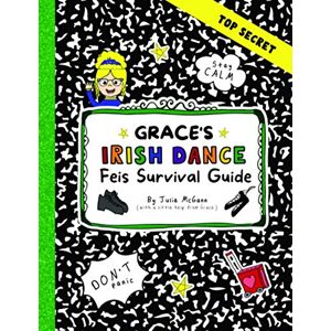 McGann, Julie Grace's Irish Dance Feis Survival Guide (Grace's Irish Dance Series) McGann, Julie Grace's Irish Dance Feis Survival Guide (Grace's Irish Dance Series)