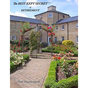 Shuttleworth, Noel The BEST KEPT SECRET of RETIREMENT: A Background, History and Guide to the Services and Properties of the English Courtyard Association Shuttleworth, Noel The BEST KEPT SECRET of RETIREMENT: A Background, History and Guide to the Services and Properties of the English Courtyard Association