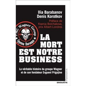 Korotkov, Denis La mort est notre business: La véritable histoire du groupe Wagner et de son fondateur Evgueni Prigojine Korotkov, Denis La mort est notre business: La véritable histoire du groupe Wagner et de son fondateur Evgueni Prigojine