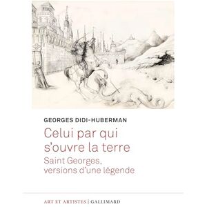 Didi-Huberman, Georges Celui par qui s'ouvre la terre: Saint Georges, versions d'une légende Didi-Huberman, Georges Celui par qui s'ouvre la terre: Saint Georges, versions d'une légende
