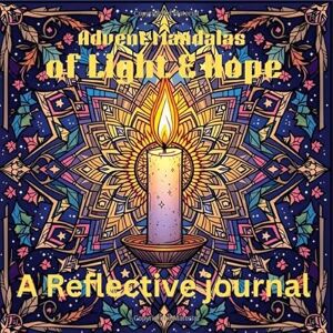 wortley, Kenneth d Advent Mandalas of Light and Hope: A Reflective journal wortley, Kenneth d Advent Mandalas of Light and Hope: A Reflective journal