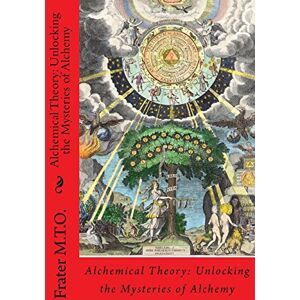 M.T.O., Frater Alchemical Theory: Unlocking the Mysteries of Alchemy: Volume 1 (Peacock Publishing Alchemy Workbook Series) M.T.O., Frater Alchemical Theory: Unlocking the Mysteries of Alchemy: Volume 1 (Peacock Publishing Alchemy Workbook Series)