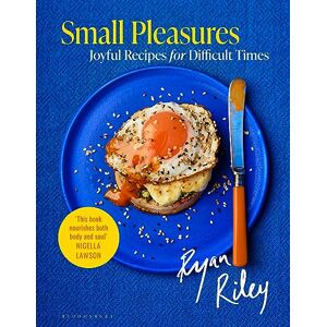 Riley, Ryan Small Pleasures: Joyful Recipes for Difficult Times Riley, Ryan Small Pleasures: Joyful Recipes for Difficult Times