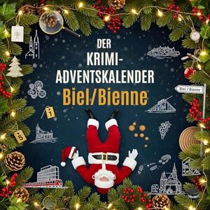 Schmidt, Alexander Der Krimi-Adventskalender Biel/Bienne: Mordsverdächtig in 24 Akten. Ein Fall in deiner Nähe Schmidt, Alexander Der Krimi-Adventskalender Biel/Bienne: Mordsverdächtig in 24 Akten. Ein Fall in deiner Nähe