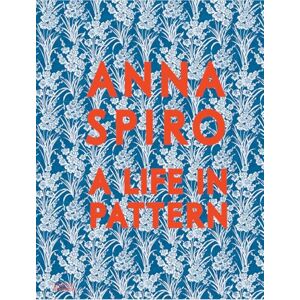 Spiro, Anna Anna Spiro: A Life in Pattern Spiro, Anna Anna Spiro: A Life in Pattern