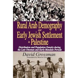 Grossman, David Rural Arab Demography and Early Jewish Settlement in Palestine: Distribution and Population Density During the Late Ottoman and Early Mandate Periods Grossman, David Rural Arab Demography and Early Jewish Settlement in Palestine: Distribution and Population Density During the Late Ottoman and Early Mandate Periods
