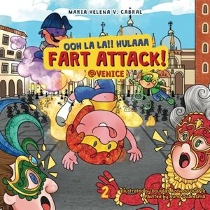 Cabral, Maria Helena OOHH LA LA!! HULAAA, FART ATTACK! @VENICE (The Adventures of Stinky Feet, Farty and Bogey!) Cabral, Maria Helena OOHH LA LA!! HULAAA, FART ATTACK! @VENICE (The Adventures of Stinky Feet, Farty and Bogey!)