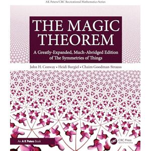Conway, John H. H. The Magic Theorem: A Greatly-Expanded, Much-Abridged Edition of The Symmetries of Things (AK Peters/CRC Recreational Mathematics Series) Conway, John H. H. The Magic Theorem: A Greatly-Expanded, Much-Abridged Edition of The Symmetries of Things (AK Peters/CRC Recreational Mathematics Series)