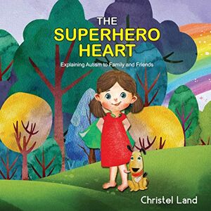 Land, Christel The Superhero Heart: Explaining autism to family and friends (girl) Land, Christel The Superhero Heart: Explaining autism to family and friends (girl)