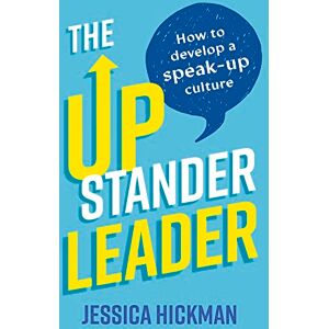 Hickman, Jessica The Upstander Leader: How to develop a speak-up culture Hickman, Jessica The Upstander Leader: How to develop a speak-up culture