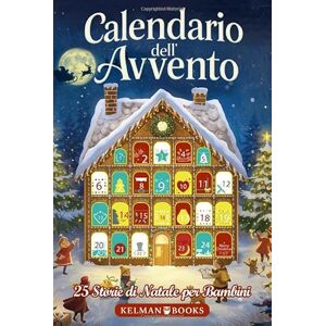 Book, Kelman Calendario dell’Avvento: Libro per Bambini con 25 Racconti Natalizi Illustrati a Colori per Tutta la Famiglia, Storie Magiche da Leggere Insieme in Attesa del Natale Book, Kelman Calendario dell’Avvento: Libro per Bambini con 25 Racconti Natalizi Illustrati a Colori per Tutta la Famiglia, Storie Magiche da Leggere Insieme in Attesa del Natale