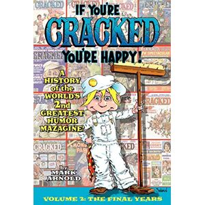 Arnold, Mark If You're Cracked, You're Happy: The History of Cracked Mazagine, Part Too Arnold, Mark If You're Cracked, You're Happy: The History of Cracked Mazagine, Part Too