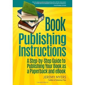 Myers, Jeremy Book Publishing Instructions: A Step-by-Step Guide to Publishing Your Book as a Paperback and eBook Myers, Jeremy Book Publishing Instructions: A Step-by-Step Guide to Publishing Your Book as a Paperback and eBook