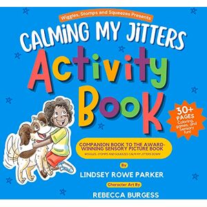 Lindsey Rowe Parker Calming My Jitters Activity Book: Companion Book to the Award-Winning Picture Book: Wiggles, Stomps, and Squeezes Calm My Jitters Down Lindsey Rowe Parker Calming My Jitters Activity Book: Companion Book to the Award-Winning Picture Book: Wiggles, Stomps, and Squeezes Calm My Jitters Down