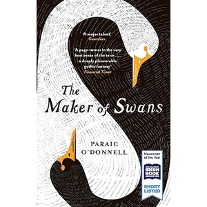 O'Donnell, Paraic The Maker of Swans: 'A deeply pleasurable gothic fantasy' O'Donnell, Paraic The Maker of Swans: 'A deeply pleasurable gothic fantasy'