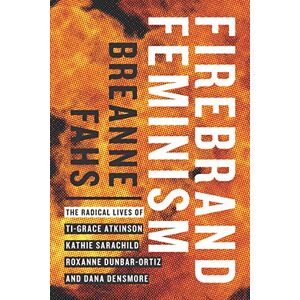 University of Washington Press Firebrand Feminism: The Radical Lives of Ti-Grace Atkinson, Kathie Sarachild, Roxanne Dunbar-Ortiz, and Dana Densmore University of Washington Press Firebrand Feminism: The Radical Lives of Ti-Grace Atkinson, Kathie Sarachild, Roxanne Dunbar-Ortiz, and Dana Densmore