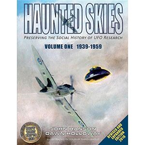 Hanson, John 1939-1959 Haunted Skies Volume 1: Preserving the history of UFO research (Revised Edition One) Hanson, John 1939-1959 Haunted Skies Volume 1: Preserving the history of UFO research (Revised Edition One)