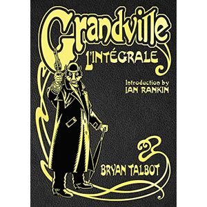 Talbot, Bryan Grandville L'Intégrale: The Complete Grandville Series, with an introduction by Ian Rankin Talbot, Bryan Grandville L'Intégrale: The Complete Grandville Series, with an introduction by Ian Rankin