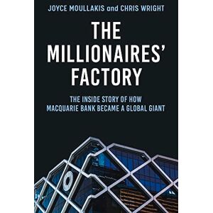 Moullakis, Joyce The Millionaires' Factory: The inside story of how Macquarie Bank became a global giant Moullakis, Joyce The Millionaires' Factory: The inside story of how Macquarie Bank became a global giant