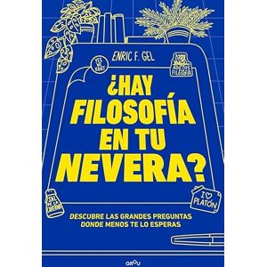 F. Gel, Enric ¿Hay filosofía en tu nevera?: Descubre las grandes preguntas donde menos te lo esperas (GROU) F. Gel, Enric ¿Hay filosofía en tu nevera?: Descubre las grandes preguntas donde menos te lo esperas (GROU)