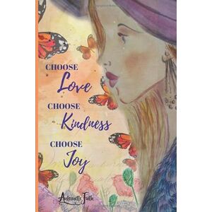 Antoinette Faith Choose Love, Choose Kindness, Choose Joy: A 6-Week Guided Gratitude Journal for a Happier, More Vibrant You Inspirational Quotes, Writing Prompts & Colouring Pages for Women Antoinette Faith Choose Love, Choose Kindness, Choose Joy: A 6-Week Guided Gratitude Journal for a Happier, More Vibrant You Inspirational Quotes, Writing Prompts & Colouring Pages for Women