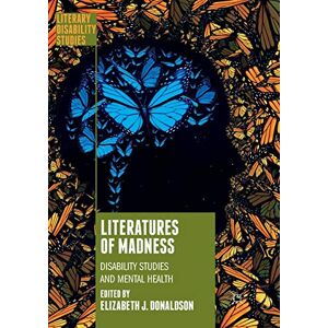 Literatures of Madness: Disability Studies and Mental Health (Literary Disability Studies) Literatures of Madness: Disability Studies and Mental Health (Literary Disability Studies)