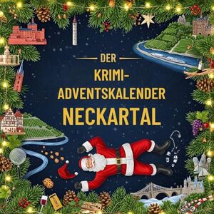 Krause, Oliver Der Krimi-Adventskalender Neckartal: Mordsverdächtig in 24 Akten. Ein Fall in deiner Nähe Krause, Oliver Der Krimi-Adventskalender Neckartal: Mordsverdächtig in 24 Akten. Ein Fall in deiner Nähe