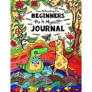Brown, Sarah Janisse Fun-Schooling for Beginners Do-It-Myself Journal: Letters, Numbers, Animals, Coloring, Tracing, Mazes, Logic and Drawing: Volume 1 (Full-Sized Activity Book for Preschool & Kindergarten) Brown, Sarah Janisse Fun-Schooling for Beginners Do-It-Myself Journal: Letters, Numbers, Animals, Coloring, Tracing, Mazes, Logic and Drawing: Volume 1 (Full-Sized Activity Book for Preschool & Kindergarten)