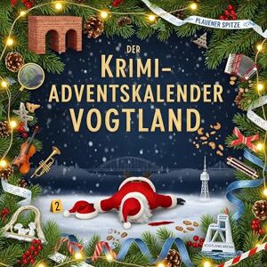 Schröder, Anton Der Krimi-Adventskalender Vogtland: Mordsverdächtig in 24 Akten. Ein Fall in deiner Nähe Schröder, Anton Der Krimi-Adventskalender Vogtland: Mordsverdächtig in 24 Akten. Ein Fall in deiner Nähe