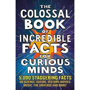 Henbest, Nigel The Colossal Book of Incredible Facts for Curious Minds: 5,000 staggering facts on science, nature, history, movies, music, the universe and more! Henbest, Nigel The Colossal Book of Incredible Facts for Curious Minds: 5,000 staggering facts on science, nature, history, movies, music, the universe and more!