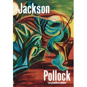 Collectif Jackson Pollock: Les premières années Collectif Jackson Pollock: Les premières années